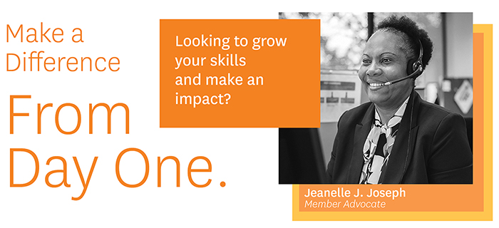 Make a Difference From Day One. Looking to grow your skills and make an impact? Jeanelle J. Joseph, Member Advocate