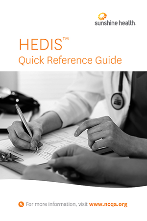 Sunshine Health HEDIS Quick Reference Guide. For more information, visit www.ncqa.org