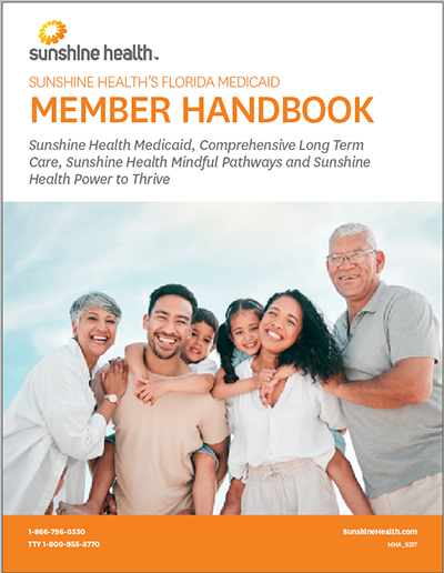 Sunshine Health's Florida Medicaid Member Handbook for Sunshine Health Medicaid, Comprehensive Long Term Care and Serious Mental Illness (SMI) Specialty Plan